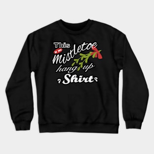 Mistletoe hanging shirt Crewneck Sweatshirt